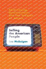 Selling the American People: Advertising, Optimization, and the Origins of Adtech
