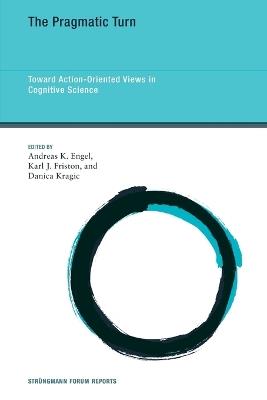 The Pragmatic Turn: Toward Action-Oriented Views in Cognitive Science - cover