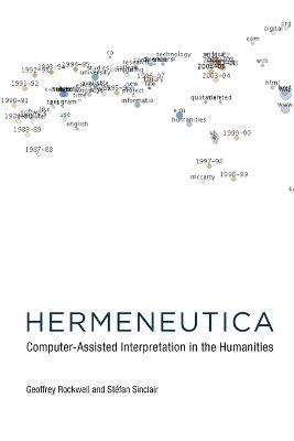 Hermeneutica: Computer-Assisted Interpretation in the Humanities - Geoffrey Rockwell,Stéfan Sinclair - cover