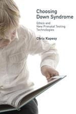 Choosing Down Syndrome: Ethics and New Prenatal Testing Technologies