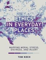 Ethics in Everyday Places: Mapping Moral Stress, Distress, and Injury