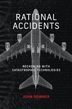 Rational Accidents: Reckoning with Catastrophic Technologies