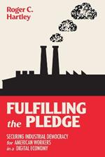 Fulfilling the Pledge: Securing Industrial Democracy for American Workers in a Digital Economy