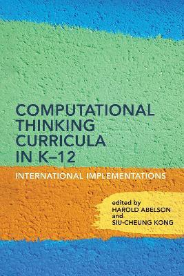 Computational Thinking Curricula in K–12: International Implementations - Harold Abelson,Siu-Cheung Kong - cover