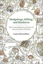 Hedgehogs, Killing, and Kindness: The Contradictions of Care in Conservation Practice
