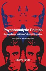 Psychoanalytic Politics, second edition, with a new preface: Jacques Lacan and Freud's French Revolution