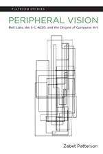 Peripheral Vision: Bell Labs, the S-C 4020, and the Origins of Computer Art
