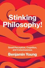 Stinking Philosophy!: Smell Perception, Cognition, and Consciousness
