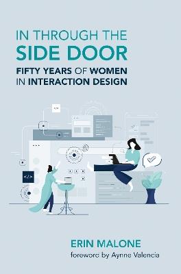 In through the Side Door: Fifty Years of Women in Interaction Design - Erin Malone,Aynne Valencia - cover