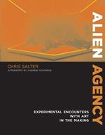 Alien Agency: Experimental Encounters with Art in the Making
