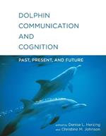 Dolphin Communication and Cognition: Past, Present, and Future
