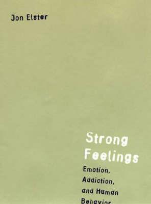 Strong Feelings: Emotion, Addiction, and Human Behavior - Jon Elster - cover