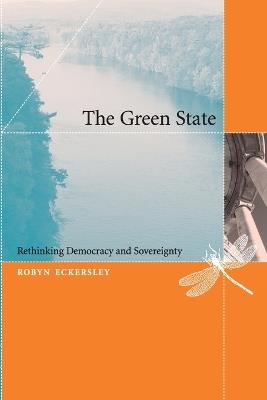The Green State: Rethinking Democracy and Sovereignty - Robyn Eckersley - cover