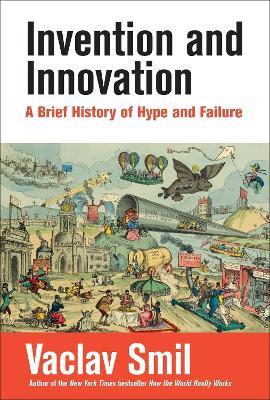 Invention and Innovation: A Brief History of Hype and Failure - Vaclav Smil - cover