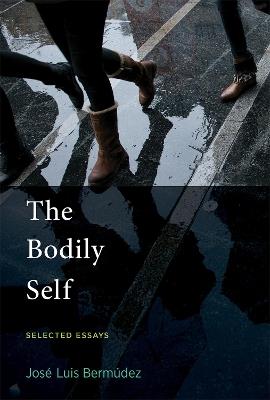 The Bodily Self: Selected Essays - Jose Luis Bermudez - cover