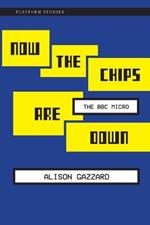 Now the Chips Are Down: The BBC Micro