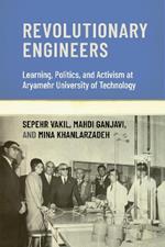 Revolutionary Engineers: Learning, Politics, and Activism at Aryamehr University of Technology
