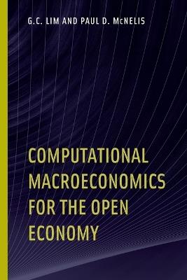 Computational Macroeconomics for the Open Economy - G. C. Lim,Paul D. Mcnelis - cover