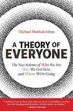 A Theory of Everyone: The New Science of Who We Are, How We Got Here, and Where We’re Going