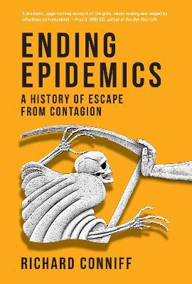 Ending Epidemics: A History of Escape from Contagion - Richard Conniff - cover