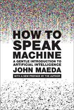 How to Speak Machine, with a new preface by the author: A Gentle Introduction to Artificial Intelligence