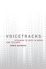 Voicetracks: Attuning to Voice in Media and the Arts