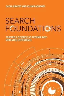 Search Foundations: Toward a Science of Technology-Mediated Experience - Sachi Arafat,Elham Ashoori - cover