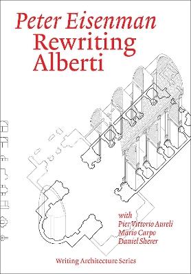 Rewriting Alberti - Peter Eisenman,Pier Vittorio Aureli - cover
