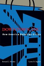 Downtown, Inc.: How America Rebuilds Cities