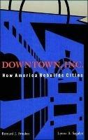 Downtown, Inc.: How America Rebuilds Cities - Bernard J. Frieden,Lynne B. Sagalyn - cover