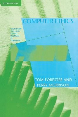 Computer Ethics: Cautionary Tales and Ethical Dilemmas in Computing - Tom Forester,Perry Morrison - cover