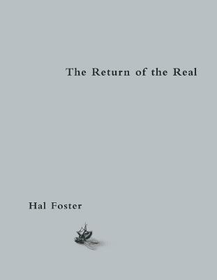 The Return of the Real: Art and Theory at the End of the Century - Hal Foster - cover