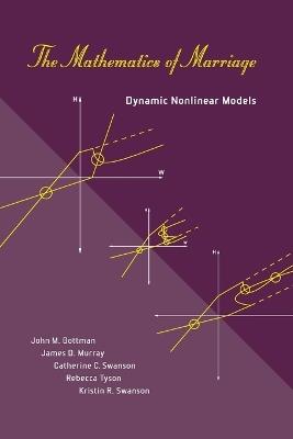 The Mathematics of Marriage: Dynamic Nonlinear Models - John M. Gottman,James D. Murray,Catherine C. Swanson - cover