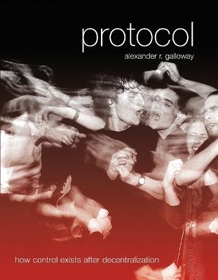 Protocol: How Control Exists after Decentralization - Alexander R. Galloway - cover