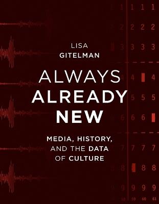 Always Already New: Media, History, and the Data of Culture - Lisa Gitelman - cover