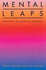 Mental Leaps: Analogy in Creative Thought