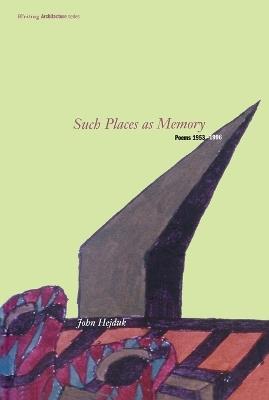 Such Places as Memory: Poems 1953-1996 - John Hejduk - cover
