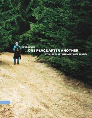 One Place after Another: Site-Specific Art and Locational Identity - Miwon Kwon - cover