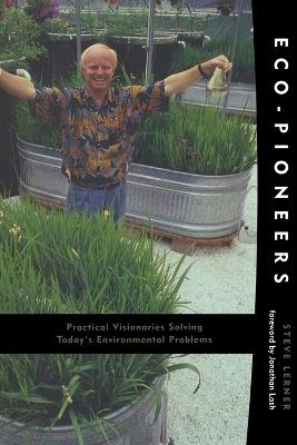 Eco-Pioneers: Practical Visionaries Solving Today's Environmental Problems - Steve Lerner - cover