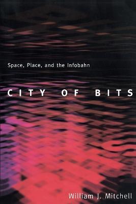 City of Bits: Space, Place, and the Infobahn - William J. Mitchell - cover