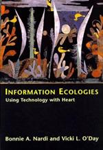 Information Ecologies: Using Technology with Heart