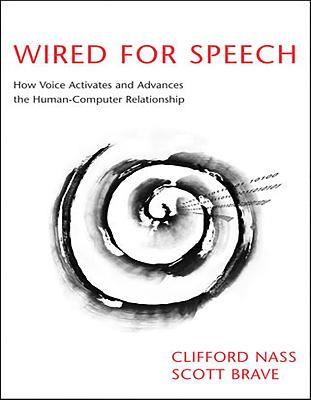 Wired for Speech: How Voice Activates and Advances the Human-Computer Relationship - Clifford Nass,Scott Brave - cover