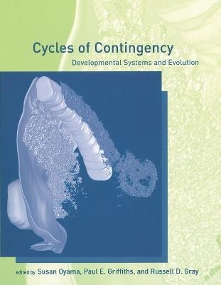 Cycles of Contingency: Developmental Systems and Evolution - cover