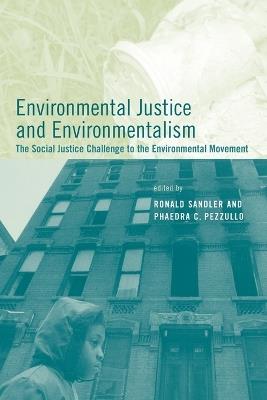 Environmental Justice and Environmentalism: The Social Justice Challenge to the Environmental Movement - cover