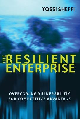 The Resilient Enterprise: Overcoming Vulnerability for Competitive Advantage - Yossi Sheffi - cover