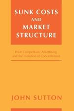 Sunk Costs and Market Structure: Price Competition, Advertising, and the Evolution of Concentration