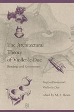 The Architectural Theory of Viollet-le-Duc: Readings and Commentary