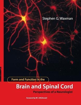 Form and Function in the Brain and Spinal Cord: Perspectives of a Neurologist - Stephen G. Waxman - cover