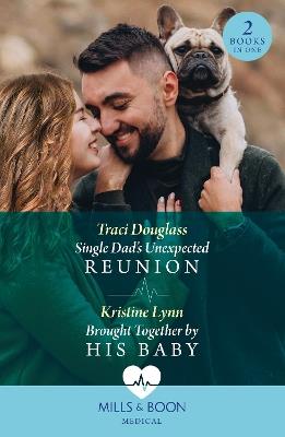 Single Dad's Unexpected Reunion / Brought Together By His Baby: Single Dad's Unexpected Reunion (Wyckford General Hospital) / Brought Together by His Baby - Traci Douglass,Kristine Lynn - cover