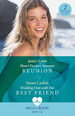 Heart Doctor's Summer Reunion / Wedding Date With Her Best Friend: Heart Doctor's Summer Reunion / Wedding Date with Her Best Friend (Atlanta Children's Hospital) - Janice Lynn,Susan Carlisle - cover